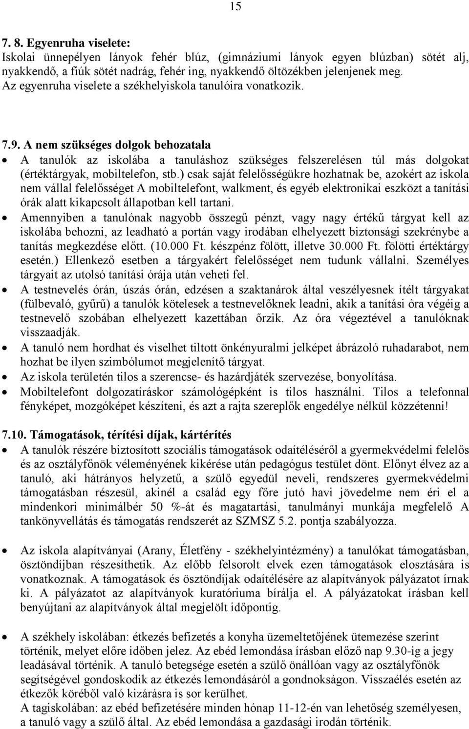 A nem szükséges dolgok behozatala A tanulók az iskolába a tanuláshoz szükséges felszerelésen túl más dolgokat (értéktárgyak, mobiltelefon, stb.