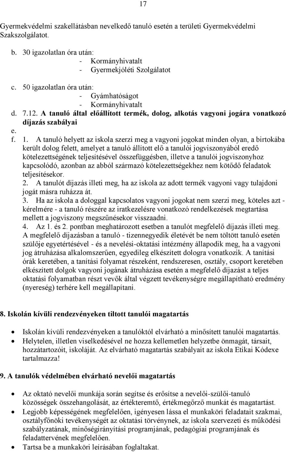 A tanuló helyett az iskola szerzi meg a vagyoni jogokat minden olyan, a birtokába került dolog felett, amelyet a tanuló állított elő a tanulói jogviszonyából eredő kötelezettségének teljesítésével