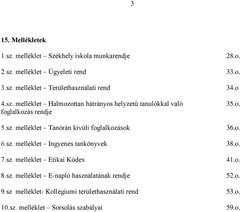 sz. melléklet Ingyenes tankönyvek 7.sz. melléklet Etikai Kódex 8.sz. melléklet E-napló használatának rendje 9.