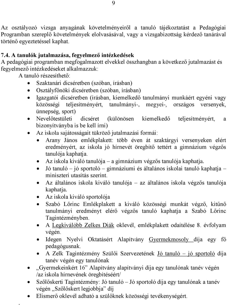 A tanulók jutalmazása, fegyelmező intézkedések A pedagógiai programban megfogalmazott elvekkel összhangban a következő jutalmazást és fegyelmező intézkedéseket alkalmazzuk: A tanuló részesíthető: