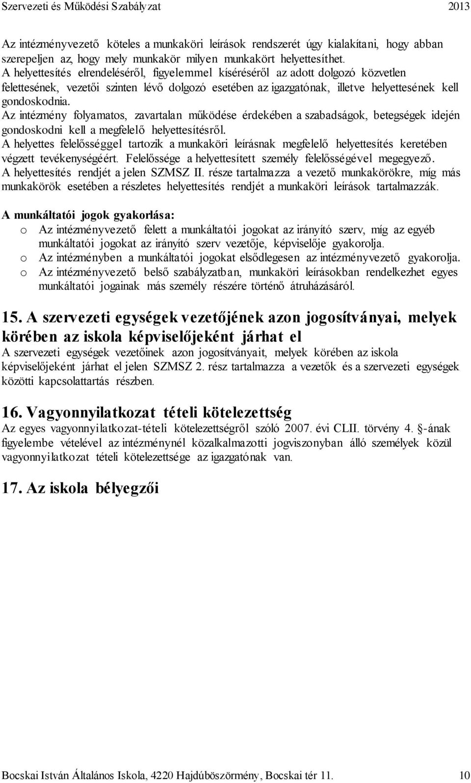 Az intézmény folyamatos, zavartalan működése érdekében a szabadságok, betegségek idején gondoskodni kell a megfelelő helyettesítésről.