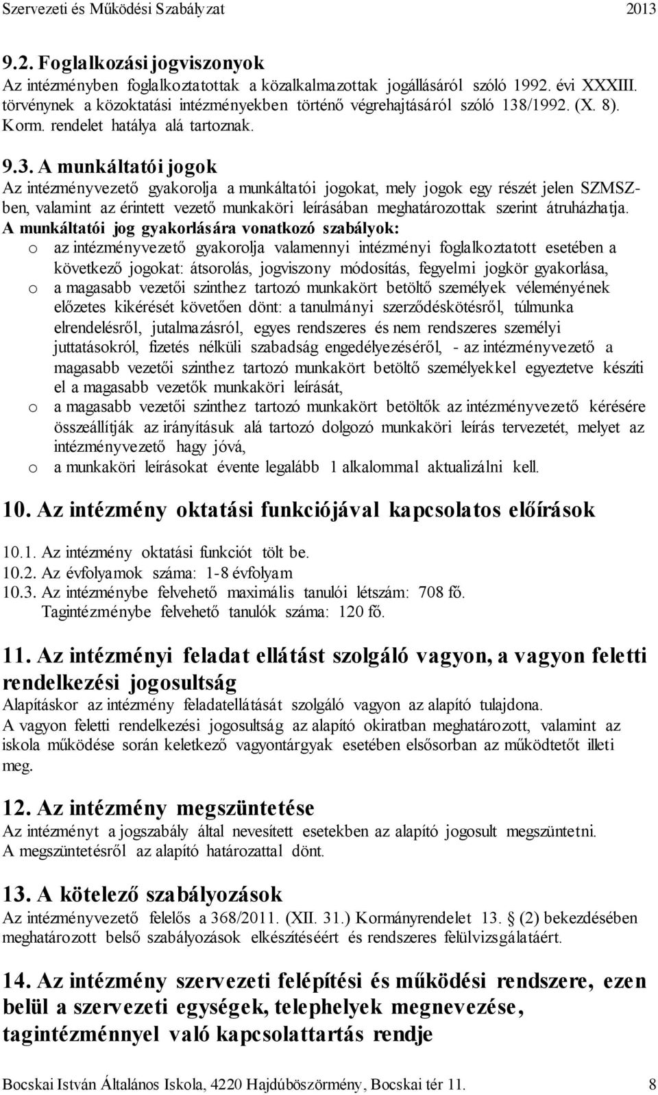 A munkáltatói jogok Az intézményvezető gyakorolja a munkáltatói jogokat, mely jogok egy részét jelen SZMSZben, valamint az érintett vezető munkaköri leírásában meghatározottak szerint átruházhatja.