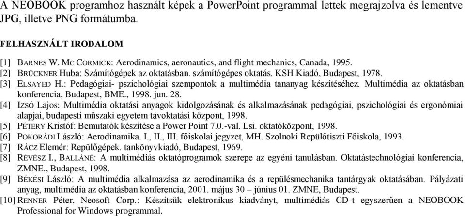 : Pedagógiai- pszichológiai szempontok a multimédia tananyag készítéséhez. Multimédia az oktatásban konferencia, Budapest, BME., 1998. jun. 28.