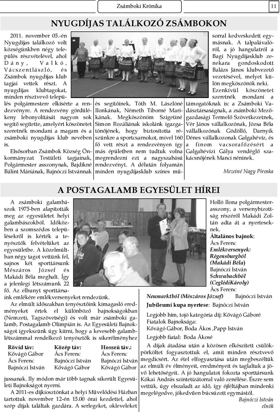 A nyugdíjas klubtagokat, minden résztvevı település polgármestere elkísérte a rendezvényre.