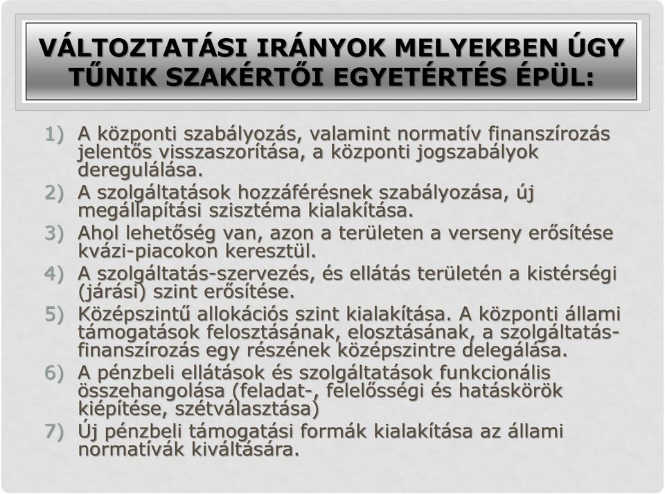 4) A szolgáltatás-szervezés, és ellátás területén a kistérségi (járási) szint erősítése. 5) Középszintű allokációs szint kialakítása.