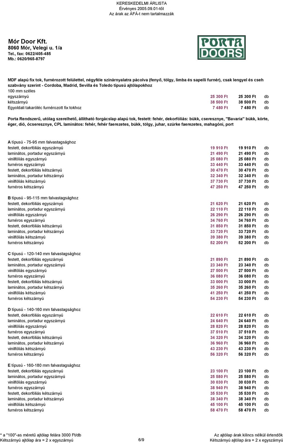 állítható forgácslap alapú tok, festett: fehér, dekorfóliás: bükk, cseresznye, "Bavaria" bükk, körte, éger, dió, ócseresznye, CPL laminátos: fehér, fehér faerezetes, bükk, tölgy, juhar, szürke