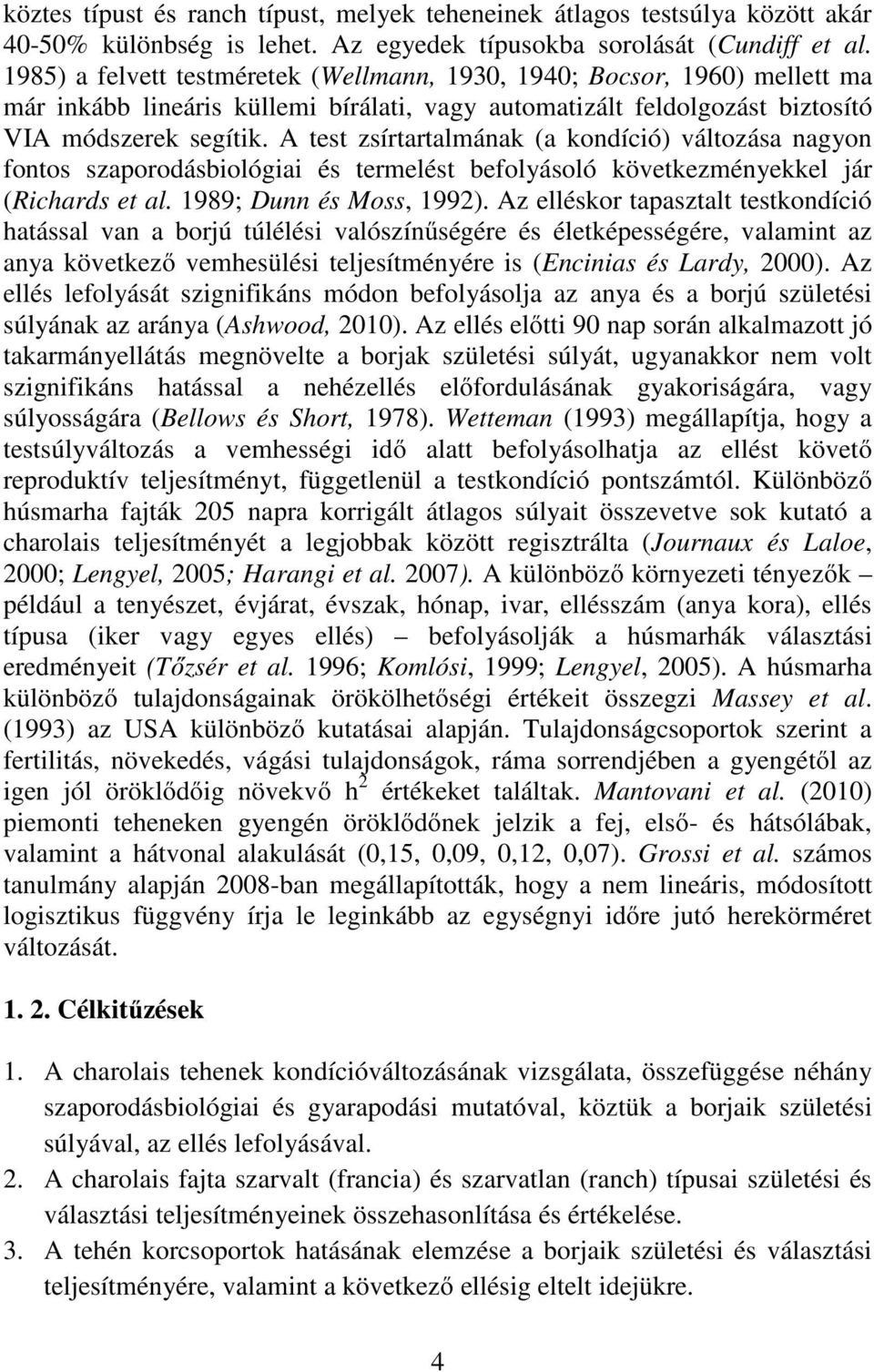 A test zsírtartalmának (a kondíció) változása nagyon fontos szaporodásbiológiai és termelést befolyásoló következményekkel jár (Richards et al. 1989; Dunn és Moss, 1992).