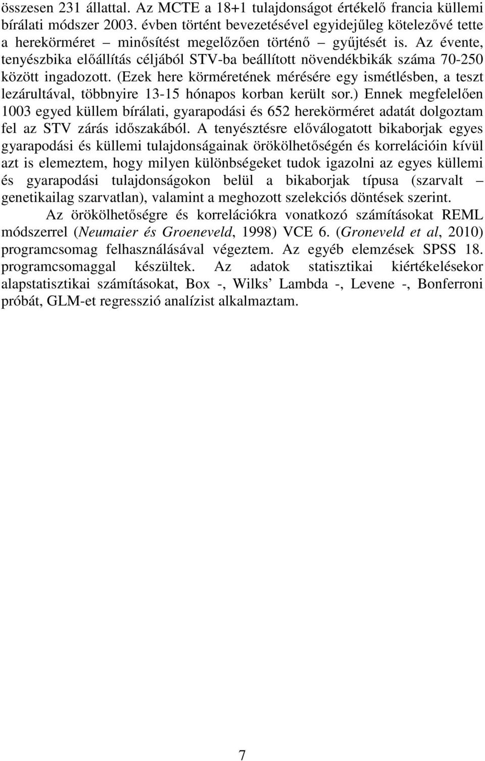 Az évente, tenyészbika előállítás céljából STV-ba beállított növendékbikák száma 70-250 között ingadozott.