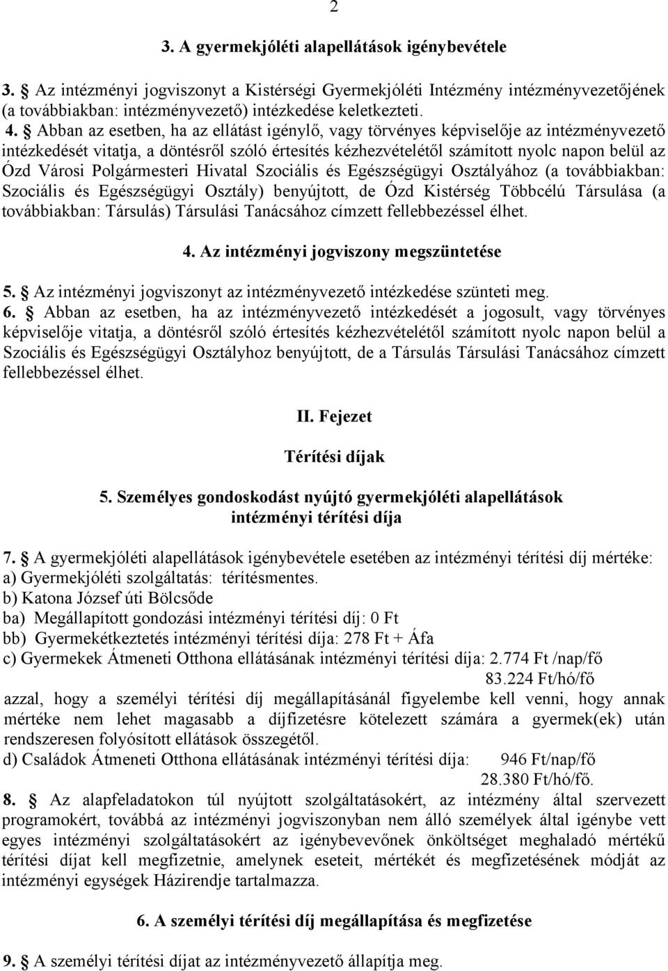 Polgármesteri Hivatal Szociális és Egészségügyi Osztályához (a továbbiakban: Szociális és Egészségügyi Osztály) benyújtott, de Ózd Kistérség Többcélú Társulása (a továbbiakban: Társulás) Társulási