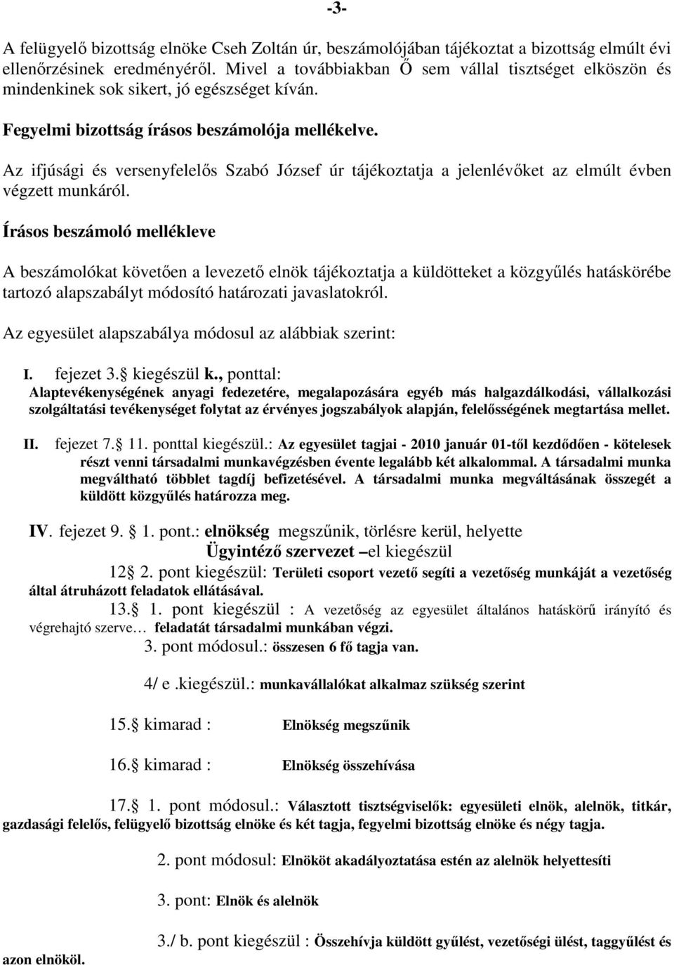 Az ifjúsági és versenyfelelős Szabó József úr tájékoztatja a jelenlévőket az elmúlt évben végzett munkáról.