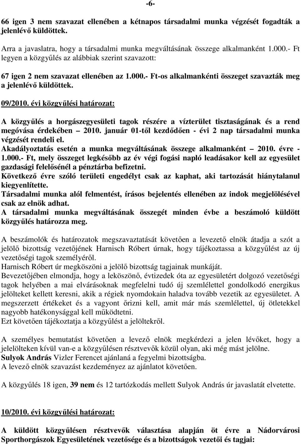 évi közgyűlési határozat: A közgyűlés a horgászegyesületi tagok részére a vízterület tisztaságának és a rend megóvása érdekében 2010.