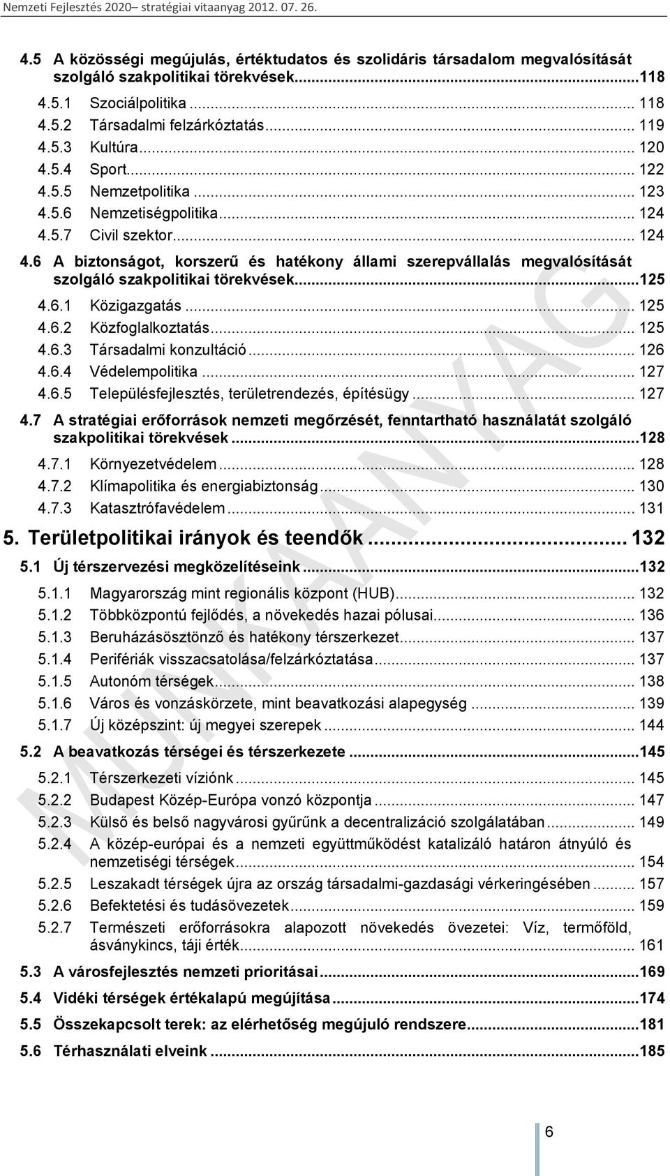 .. 125 4.6.1 Közigazgatás... 125 4.6.2 Közfoglalkoztatás... 125 4.6.3 Társadalmi konzultáció... 126 4.6.4 Védelempolitika... 127 4.