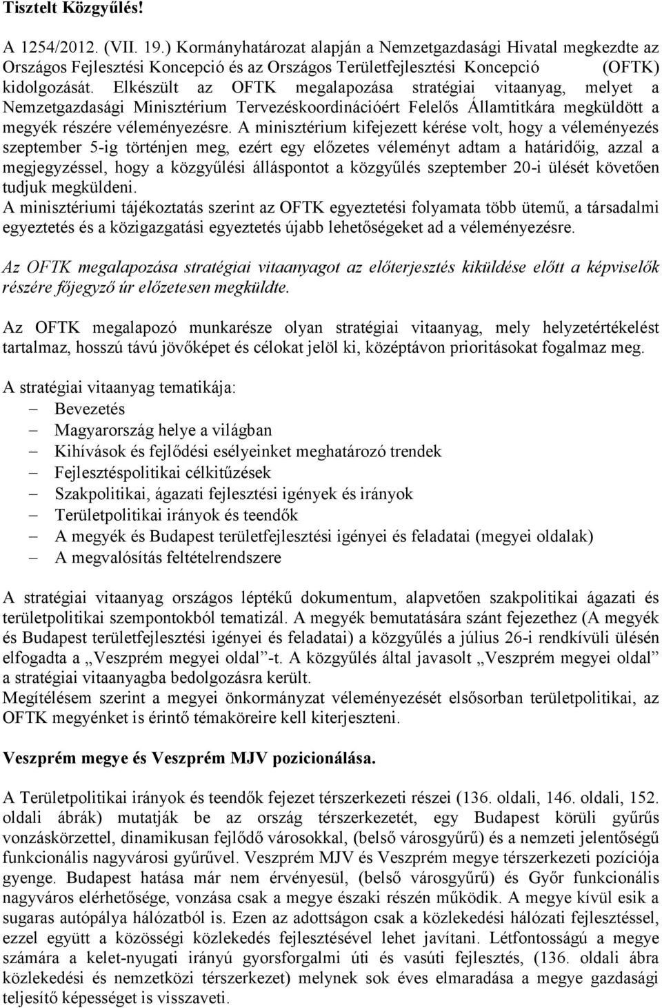 Elkészült az OFTK megalapozása stratégiai vitaanyag, melyet a Nemzetgazdasági Minisztérium Tervezéskoordinációért Felelős Államtitkára megküldött a megyék részére véleményezésre.