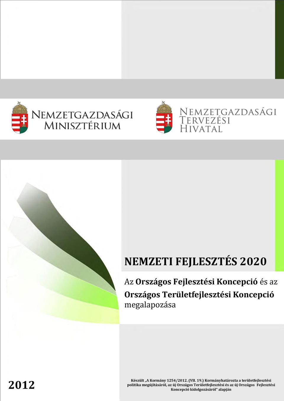 Koncepció megalapozása 2012 Készült A Kormány 1254/2012. (VII. 19.