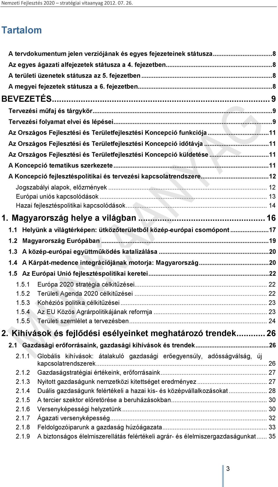 .. 9 Az Országos Fejlesztési és Területfejlesztési Koncepció funkciója... 11 Az Országos Fejlesztési és Területfejlesztési Koncepció időtávja.