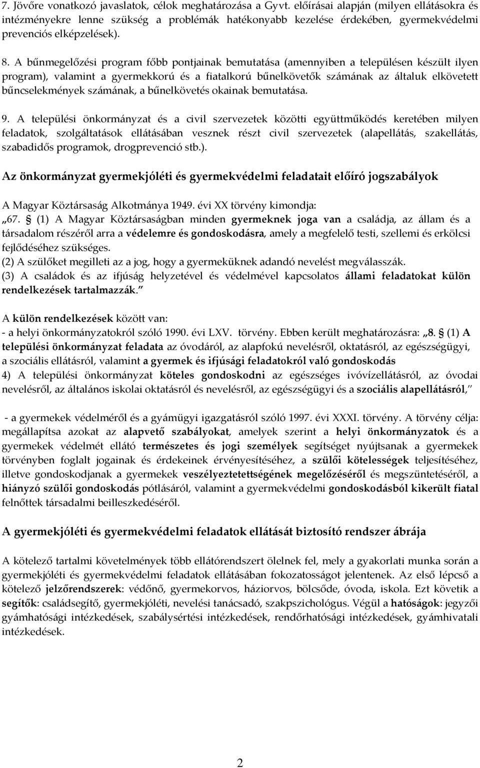 A bűnmegelőzési program főbb pontjainak bemutatása (amennyiben a településen készült ilyen program), valamint a gyermekkorú és a fiatalkorú bűnelkövetők számának az általuk elkövetett bűncselekmények