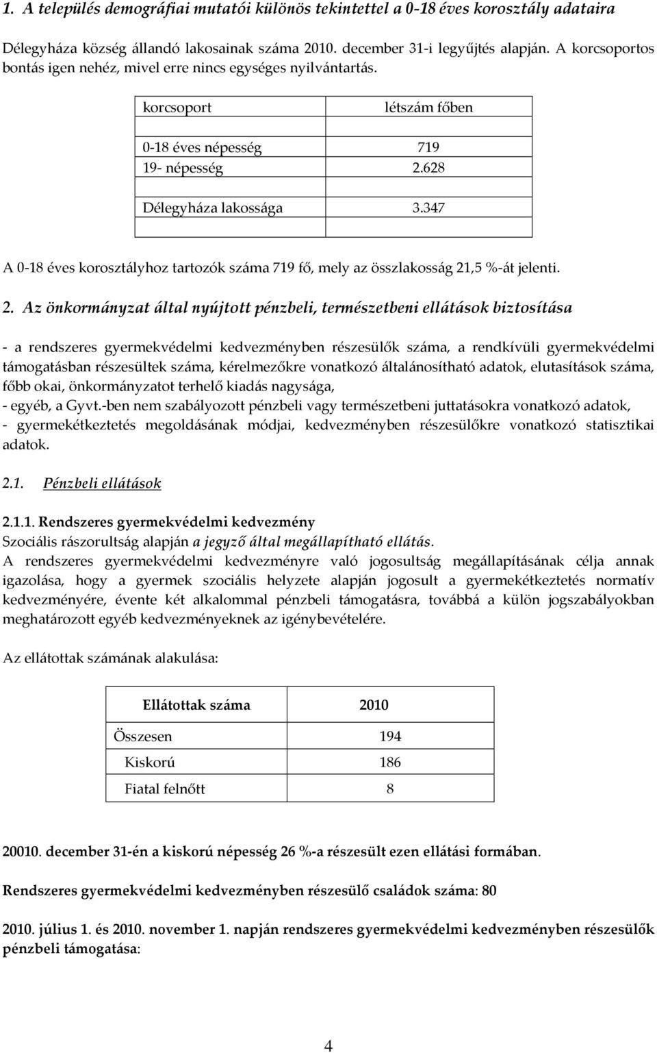 347 A 0-18 éves korosztályhoz tartozók száma 719 fő, mely az összlakosság 21