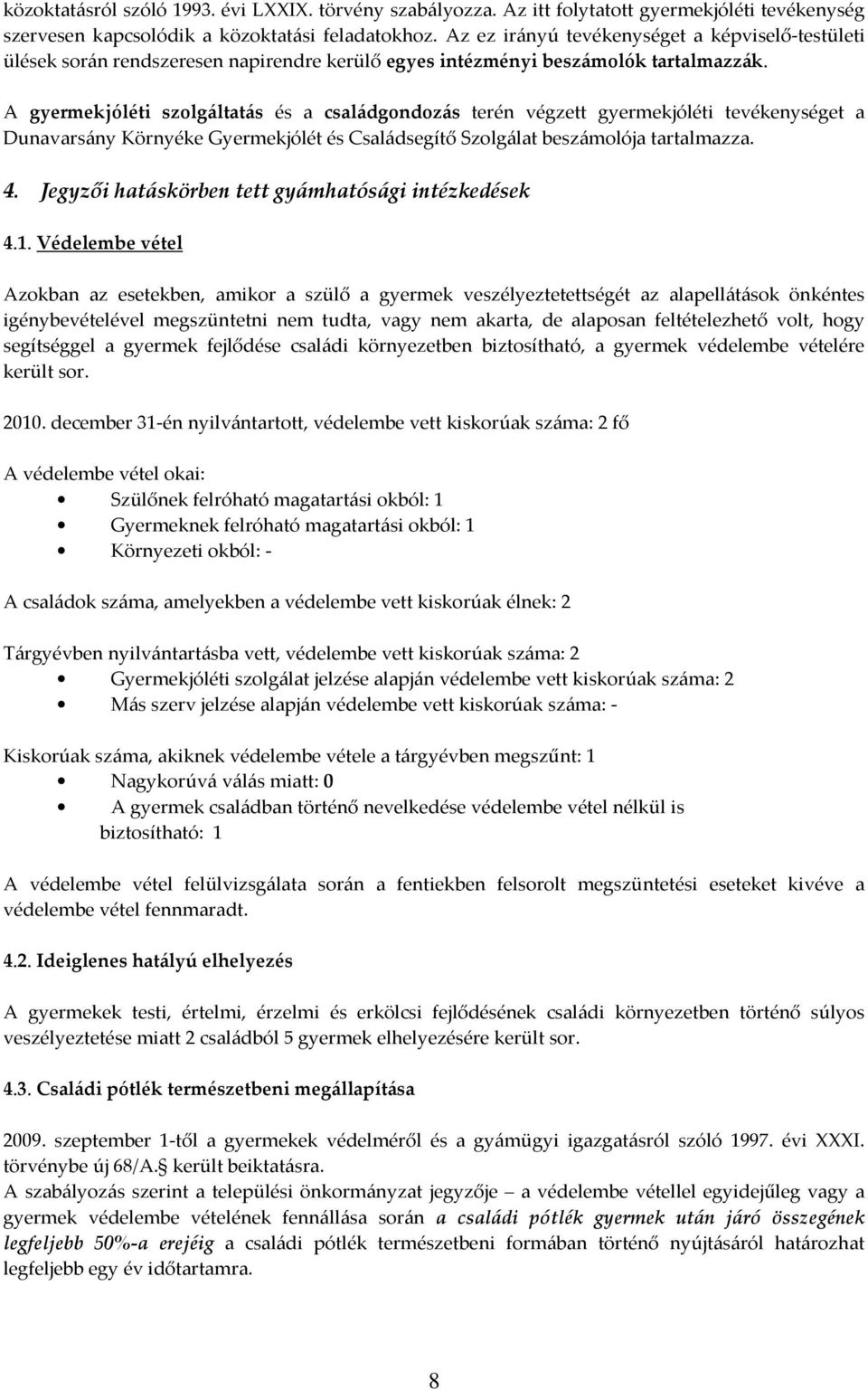 A gyermekjóléti szolgáltatás és a családgondozás terén végzett gyermekjóléti tevékenységet a Dunavarsány Környéke Gyermekjólét és Családsegítő Szolgálat beszámolója tartalmazza. 4.