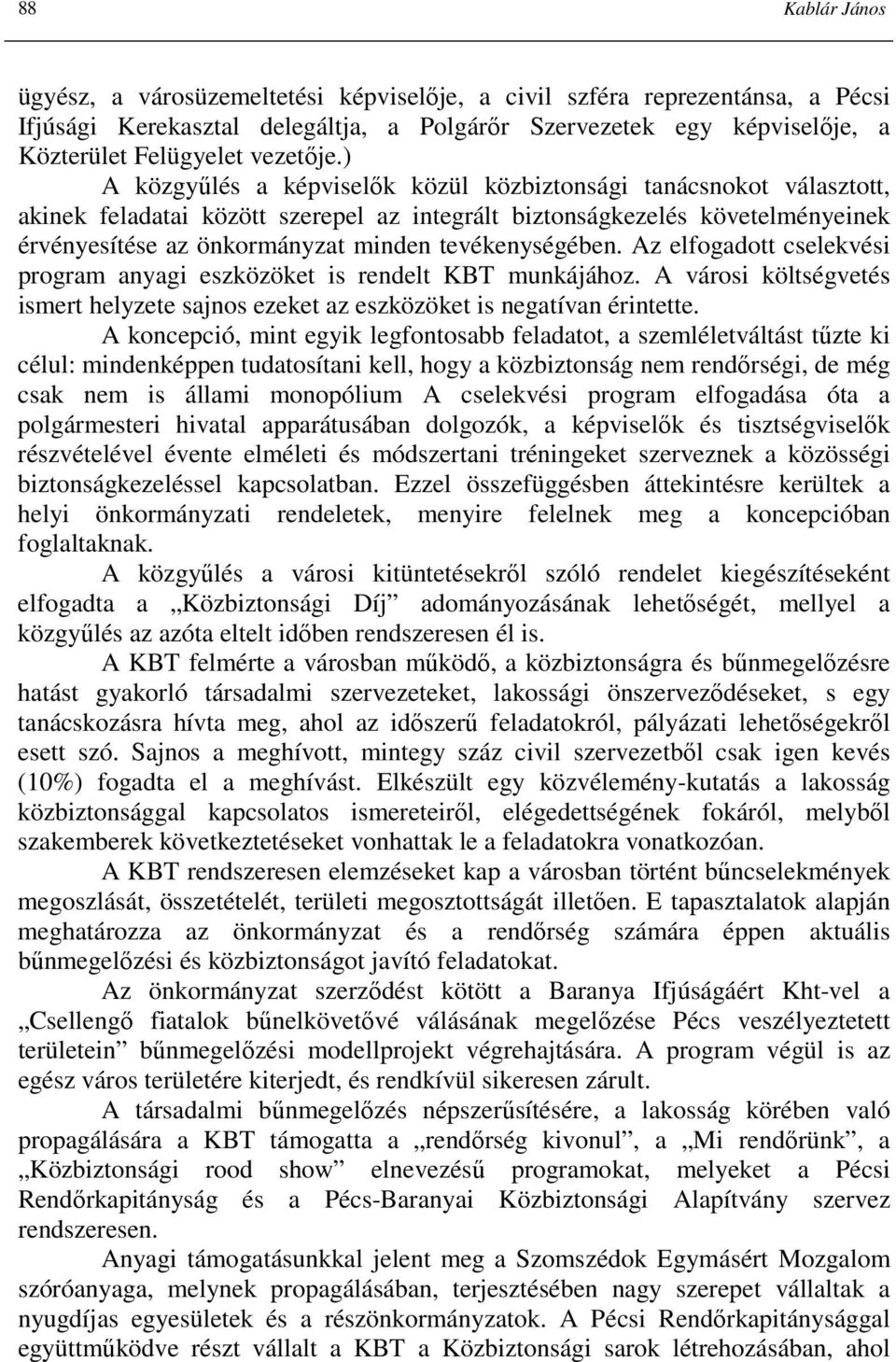 ) A közgyőlés a képviselık közül közbiztonsági tanácsnokot választott, akinek feladatai között szerepel az integrált biztonságkezelés követelményeinek érvényesítése az önkormányzat minden