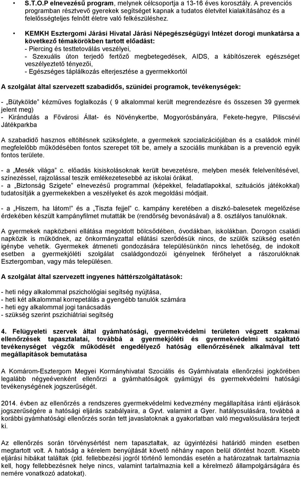 KEMKH Esztergomi Járási Hivatal Járási Népegészségügyi Intézet dorogi munkatársa a következő témakörökben tartott előadást: - Piercing és testtetoválás veszélyei, - Szexuális úton terjedő fertőző