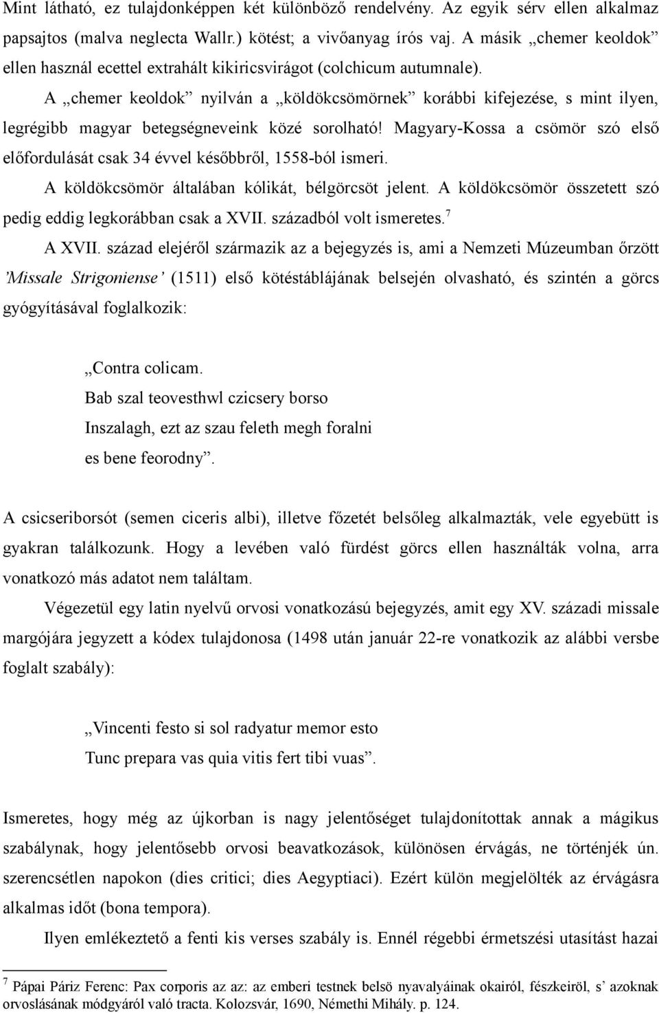 A chemer keoldok nyilván a köldökcsömörnek korábbi kifejezése, s mint ilyen, legrégibb magyar betegségneveink közé sorolható!