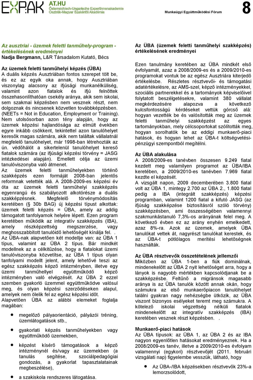 összehasonlíthatóan csekély aránya, akik sem iskolai, sem szakmai képzésben nem vesznek részt, nem dolgoznak és nincsenek közvetlen továbbképzésben. (NEETs = Not in Education, Employment or Training).