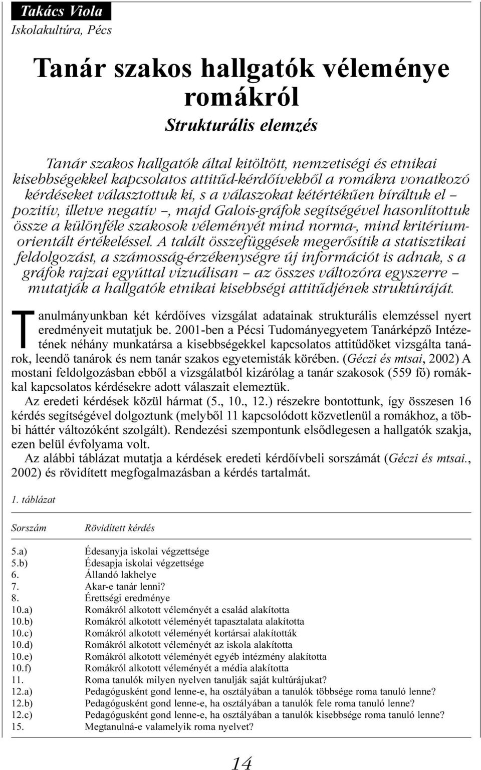 szakosok véleményét mind norma-, mind kritériumorientált értékeléssel.