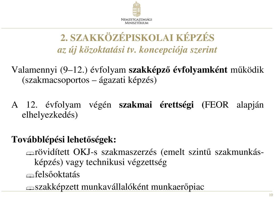 évfolyam végén elhelyezkedés) szakmai érettségi (FEOR alapján Továbblépési lehetıségek: rövidített