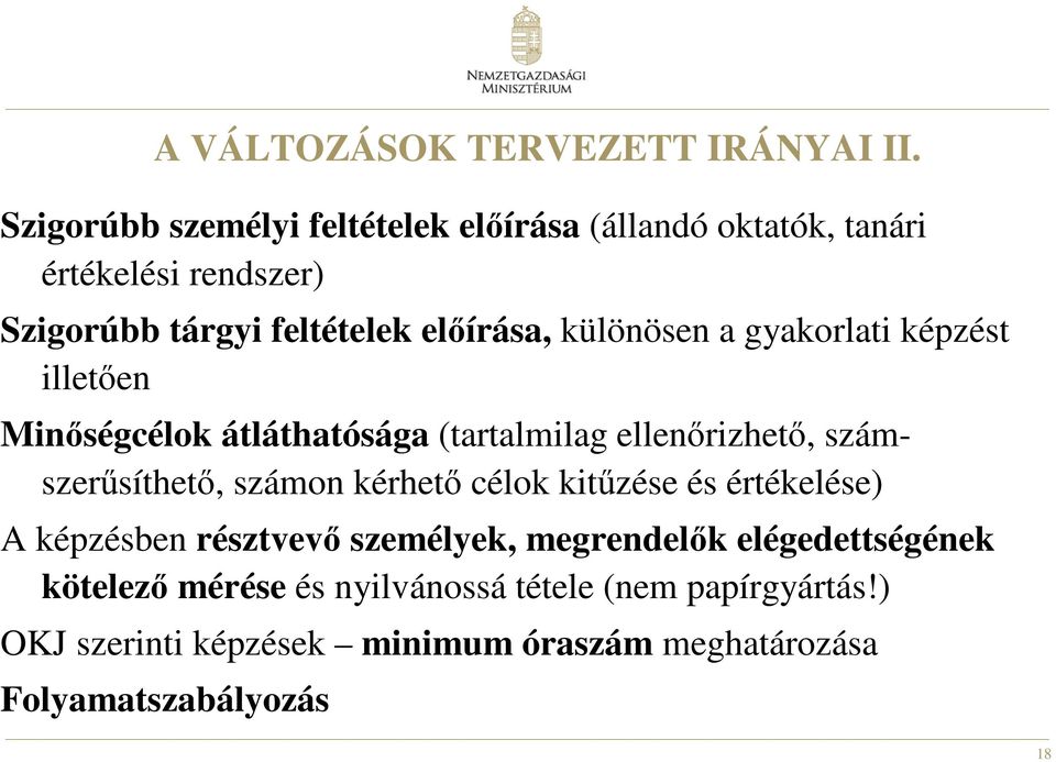 különösen a gyakorlati képzést illetıen Minıségcélok átláthatósága (tartalmilag ellenırizhetı, számszerősíthetı, számon kérhetı