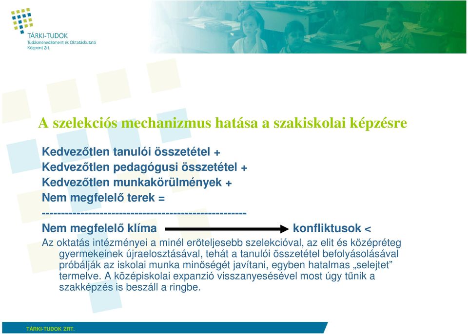 erıteljesebb szelekcióval, az elit és középréteg gyermekeinek újraelosztásával, tehát a tanulói összetétel befolyásolásával próbálják az iskolai munka