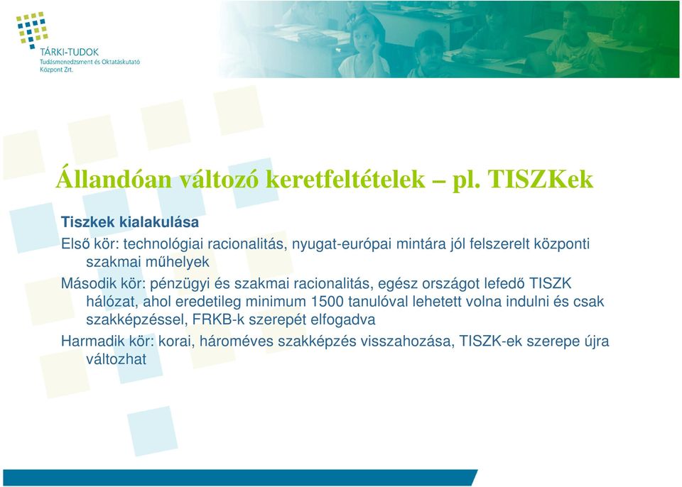 szakmai mőhelyek Második kör: pénzügyi és szakmai racionalitás, egész országot lefedı TISZK hálózat, ahol