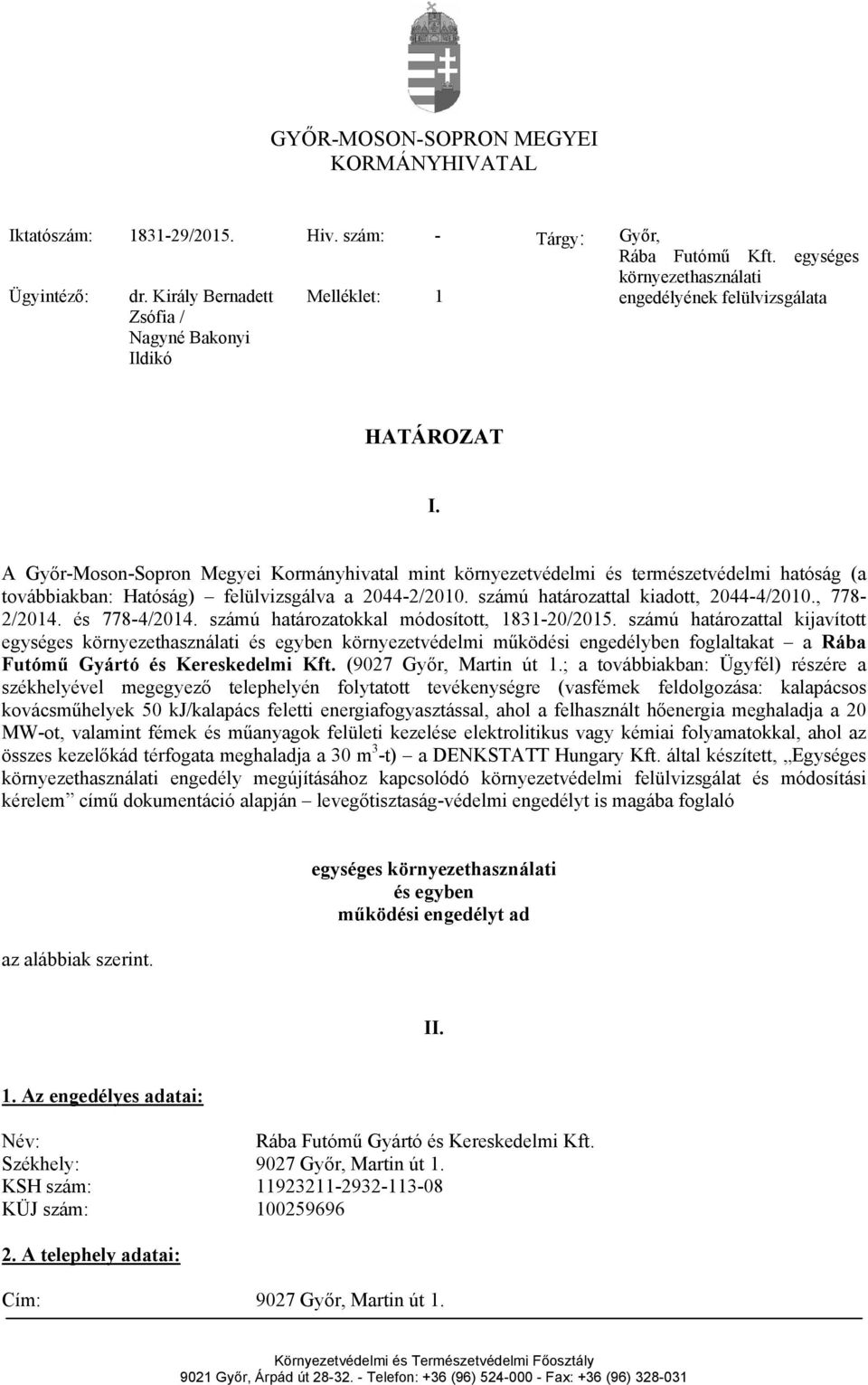 A Győr-Moson-Sopron Megyei Kormányhivatal mint környezetvédelmi és természetvédelmi hatóság (a továbbiakban: Hatóság) felülvizsgálva a 2044-2/2010. számú határozattal kiadott, 2044-4/2010.