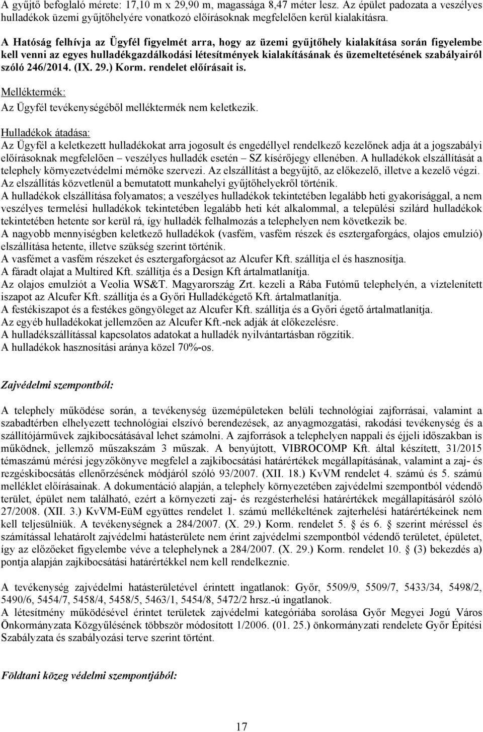 szabályairól szóló 246/2014. (IX. 29.) Korm. rendelet előírásait is. Melléktermék: Az Ügyfél tevékenységéből melléktermék nem keletkezik.