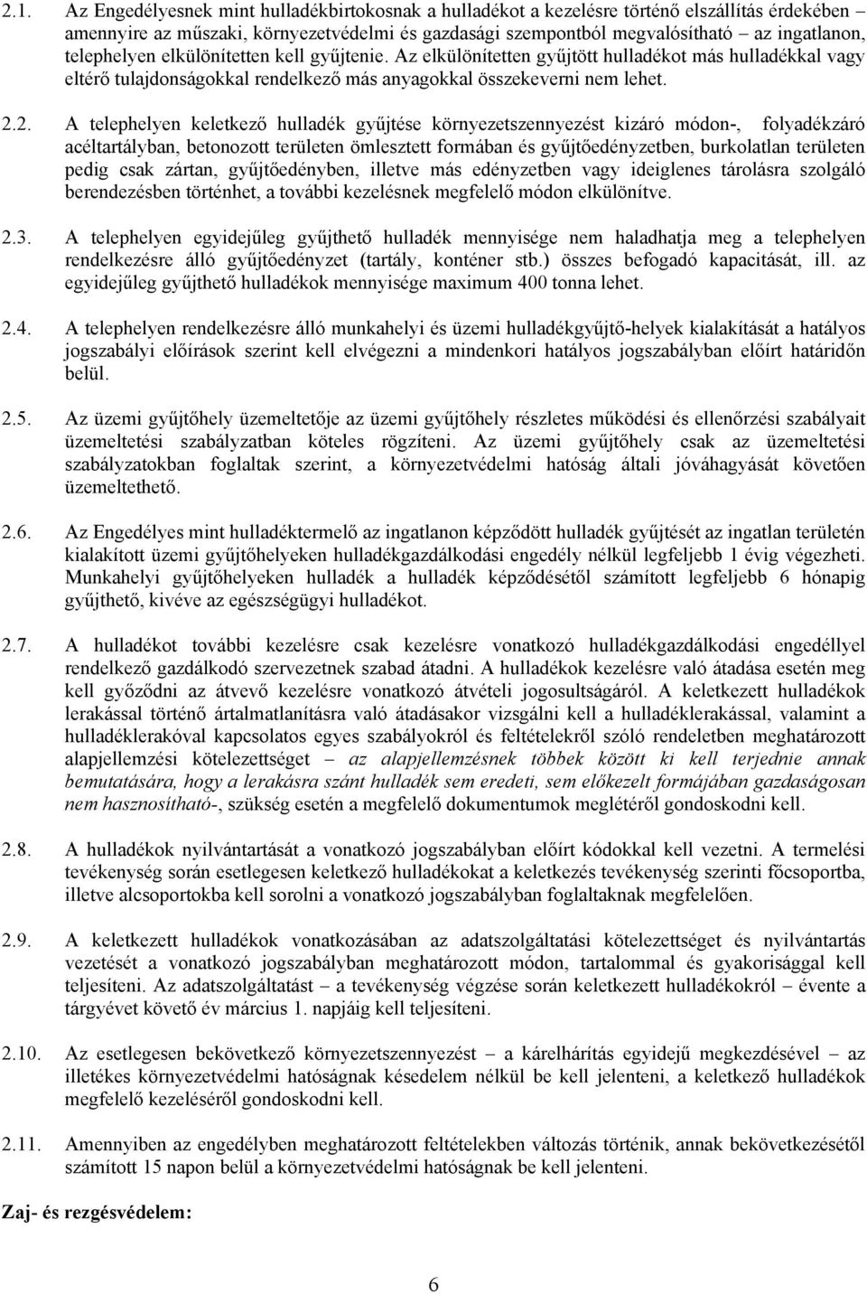 2. A telephelyen keletkező hulladék gyűjtése környezetszennyezést kizáró módon-, folyadékzáró acéltartályban, betonozott területen ömlesztett formában és gyűjtőedényzetben, burkolatlan területen