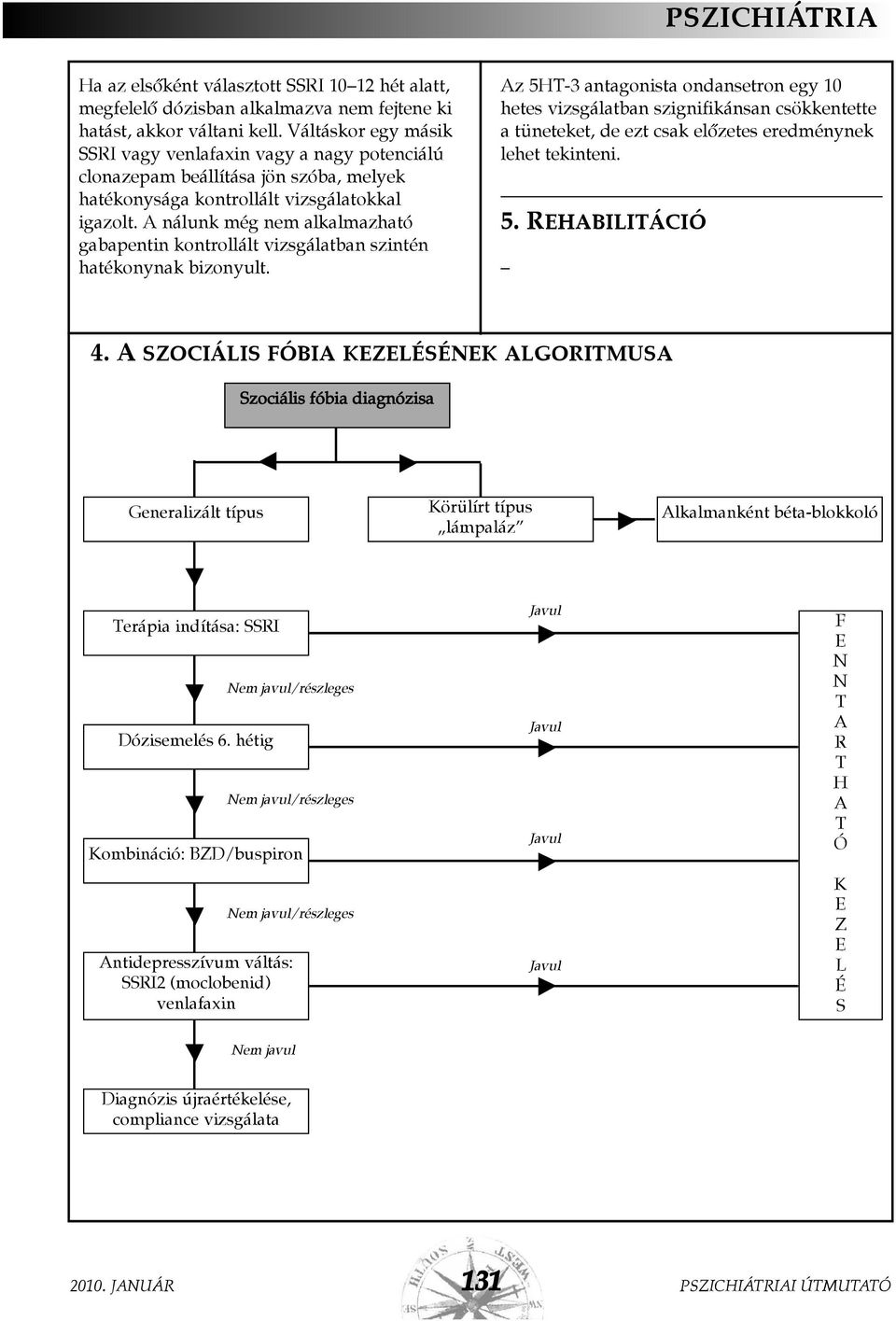 A nálunk még nem alkalmazható gabapentin kontrollált vizsgálatban szintén hatékonynak bizonyult.