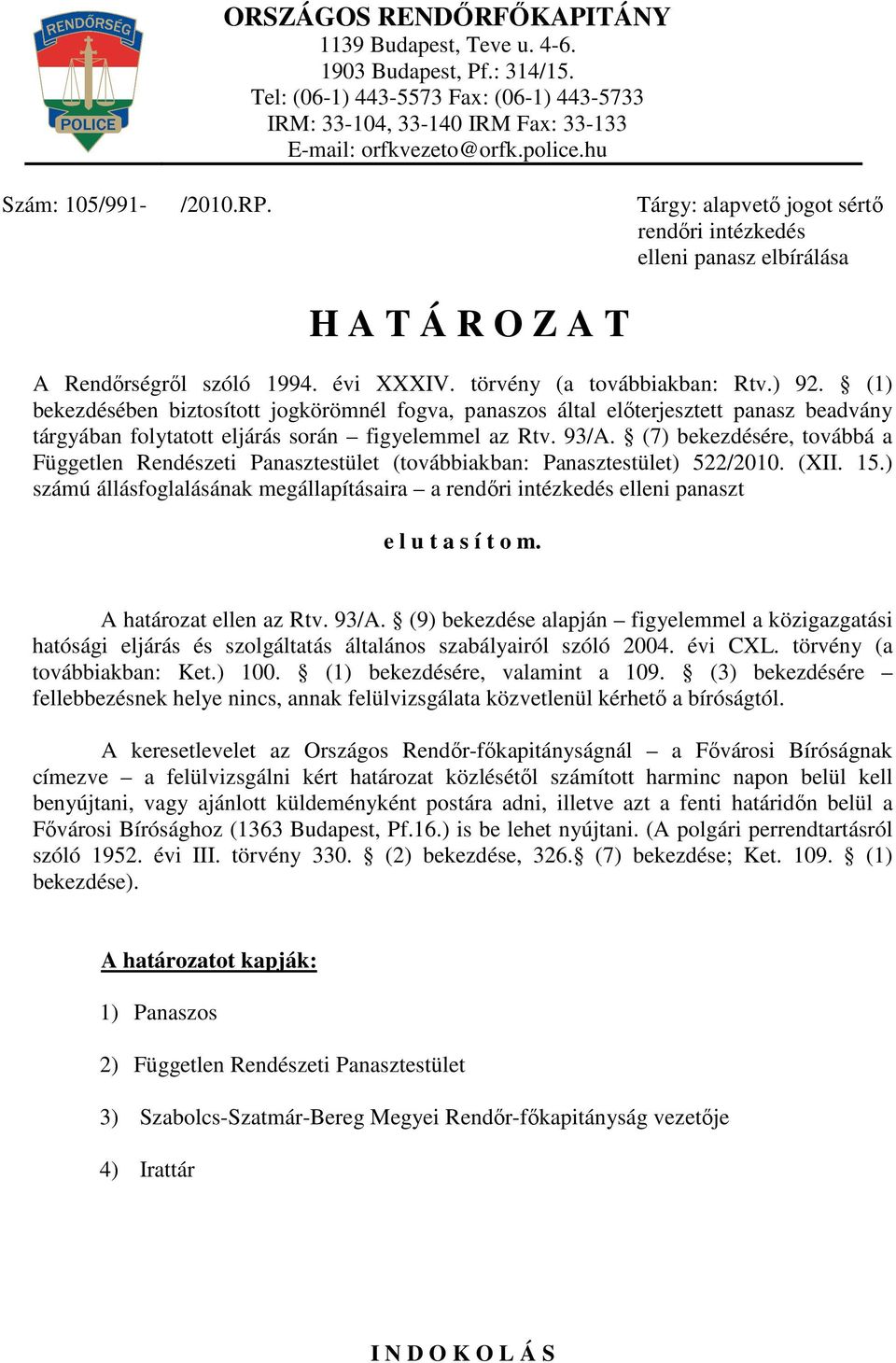 (1) bekezdésében biztosított jogkörömnél fogva, panaszos által előterjesztett panasz beadvány tárgyában folytatott eljárás során figyelemmel az Rtv. 93/A.