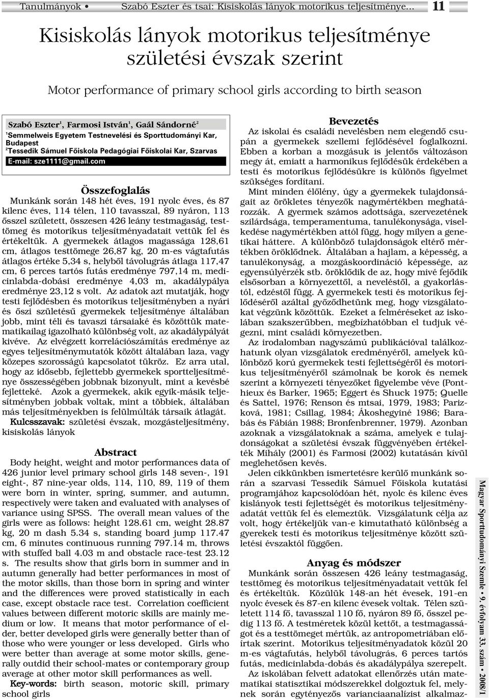 Semmelweis Egyetem Testnevelési és Sporttudományi Kar, Budapest 2 Tessedik Sámuel Fôiskola Pedagógiai Fôiskolai Kar, Szarvas E-mail: sze1111@gmail.