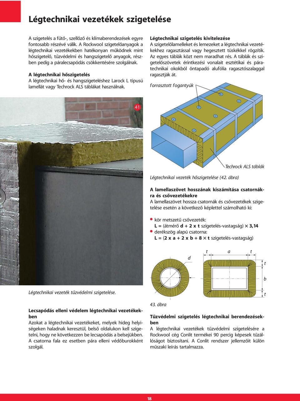 A légtechikai hõszigetelés A légtechikai hõ- és hagszigeteléshez Larock L típusú lamellát vagy Techrock ALS táblákat haszálak.