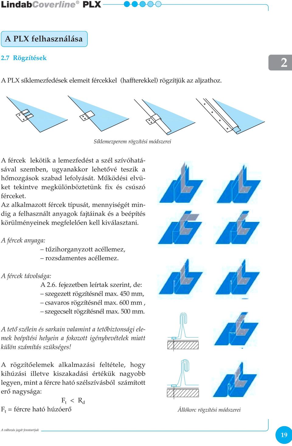 Mûködési elvüket tekintve megkülönböztetünk fix és csúszó férceket.