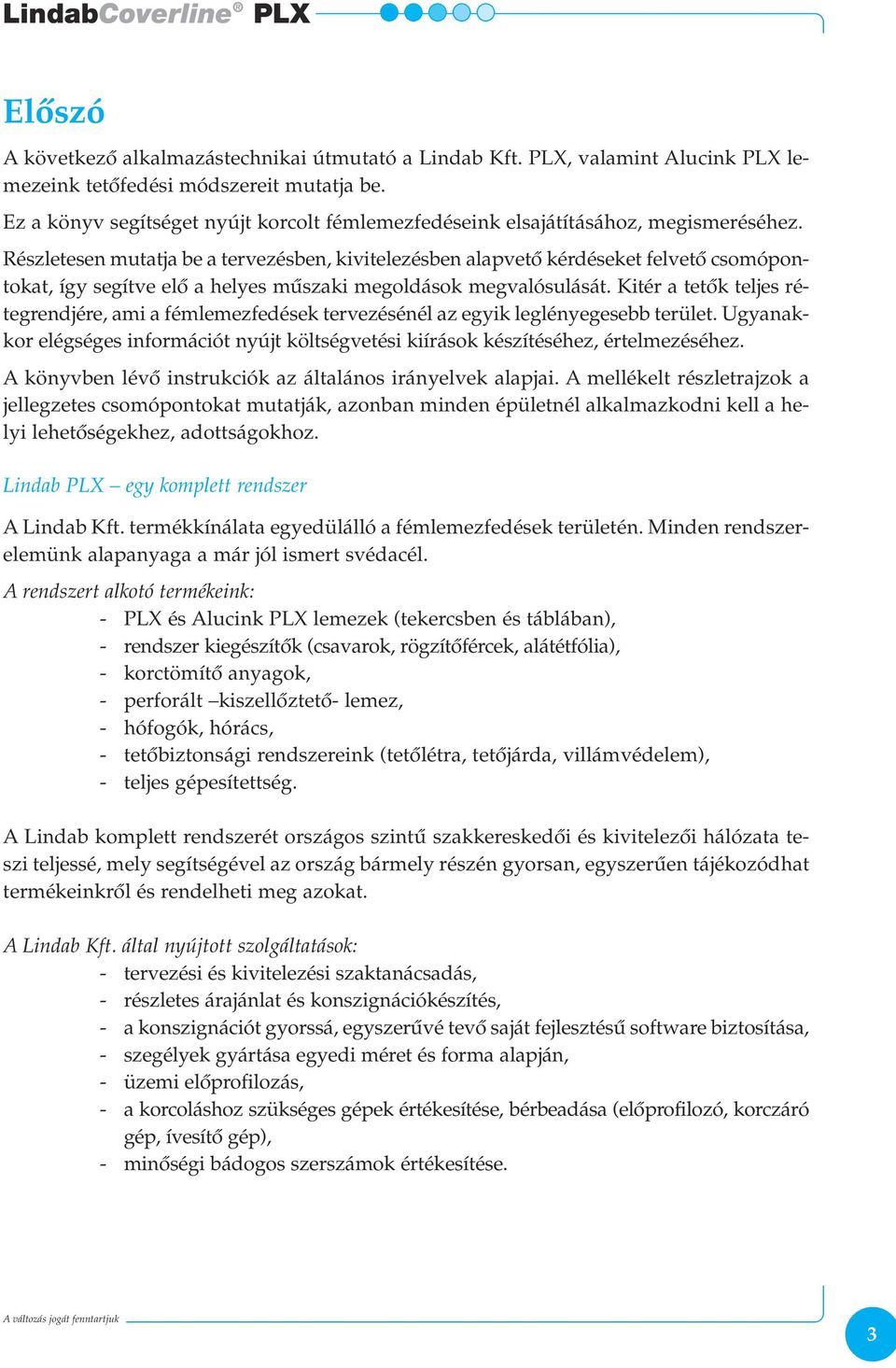 Részletesen mutatja be a tervezésben, kivitelezésben alapvetô kérdéseket felvetô csomópontokat, így segítve elô a helyes mûszaki megoldások megvalósulását.