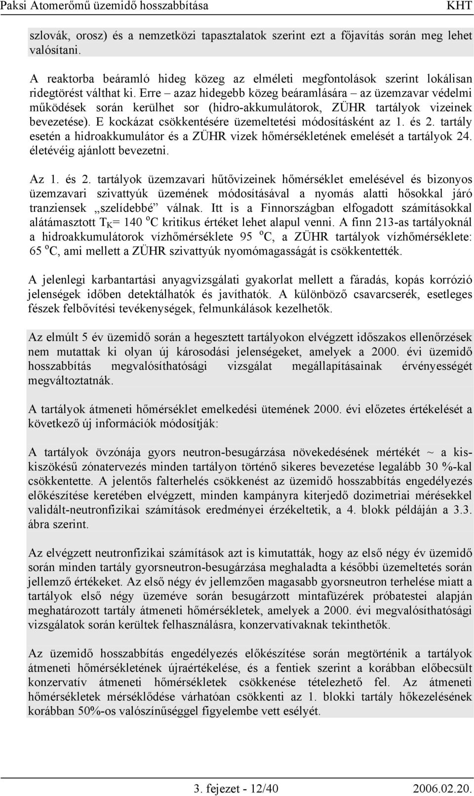 E kockázat csökkentésére üzemeltetési módosításként az 1. és 2.