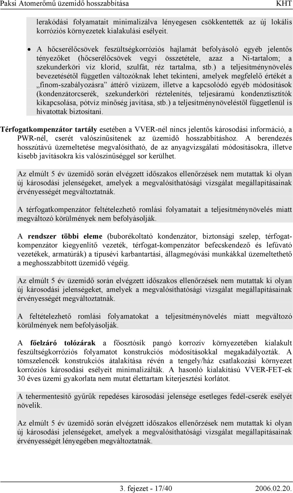 ) a teljesítménynövelés bevezetésétől független változóknak lehet tekinteni, amelyek megfelelő értékét a finom-szabályozásra áttérő vízüzem, illetve a kapcsolódó egyéb módosítások (kondenzátorcserék,