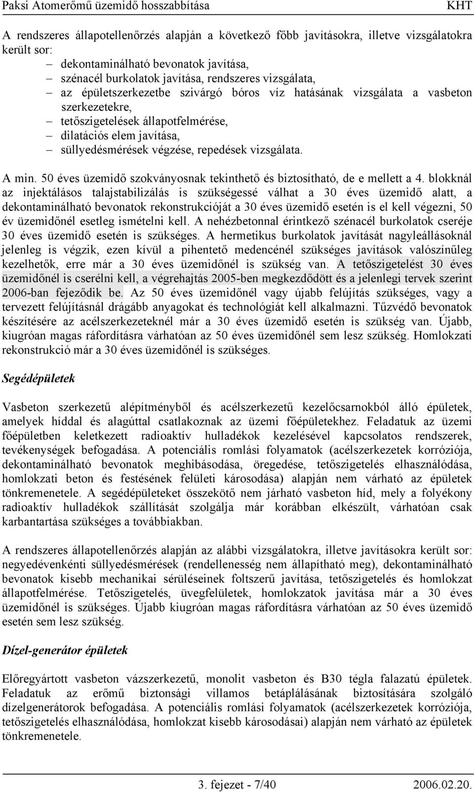 50 éves üzemidő szokványosnak tekinthető és biztosítható, de e mellett a 4.