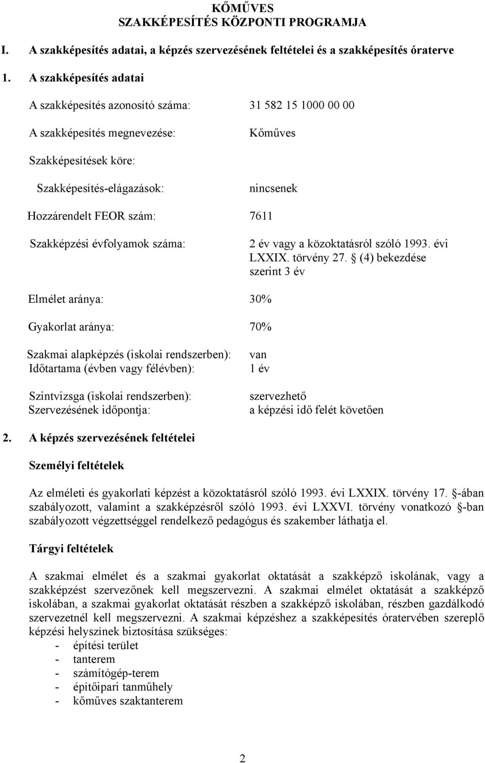 évfolyamok száma: 2 év vagy a közoktatásról szóló 993. évi LI. törvény 27.