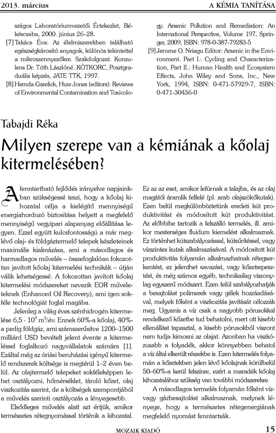 KÖTKORC, Posztgraduális képzés, JATE TTK, 1997. [8] Hemda Garelick, Huw Jones (editors): Reviews of Environmental Contamination and Toxicology.