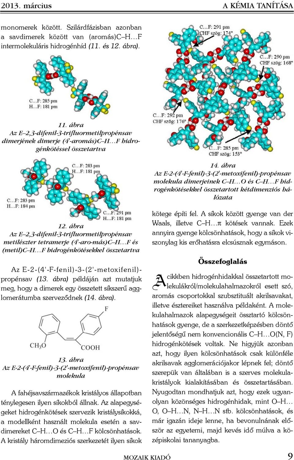 ábra Az E 2,3-difenil-3-trifluormetilpropénsav metilészter tetramerje (4'-aro-más)C H F és (metil)c H F hidrogénkötésekkel összetartva Az E-2-(4'-F-fenil)-3-(2'-metoxifenil)- propénsav (13.