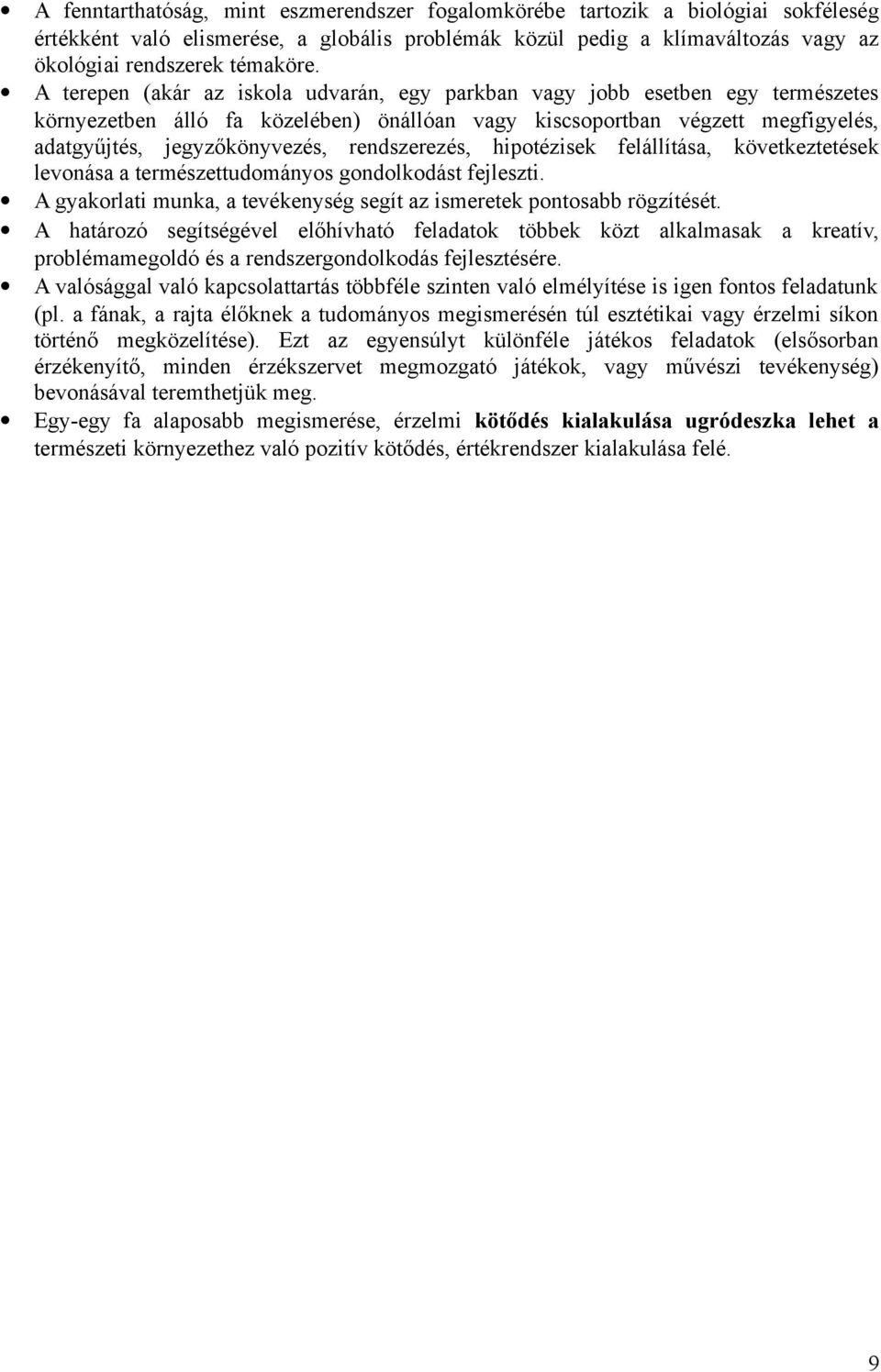 rendszerezés, hipotézisek felállítása, következtetések levonása a természettudományos gondolkodást fejleszti. A gyakorlati munka, a tevékenység segít az ismeretek pontosabb rögzítését.