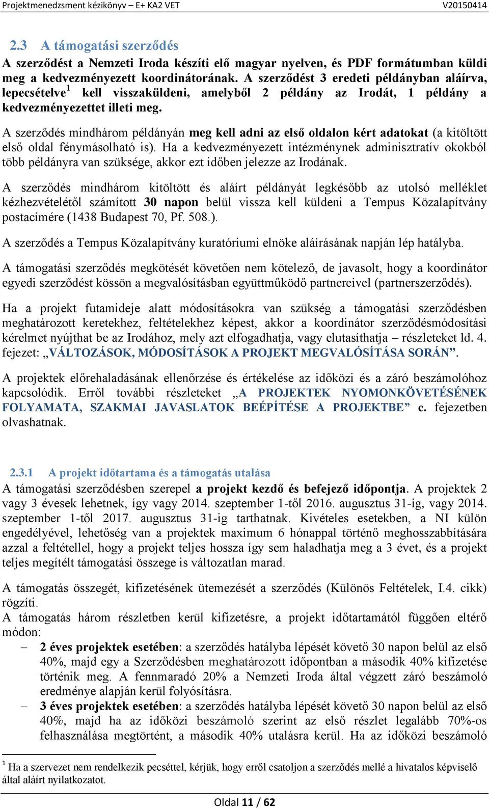 A szerződés mindhárom példányán meg kell adni az első oldalon kért adatokat (a kitöltött első oldal fénymásolható is).