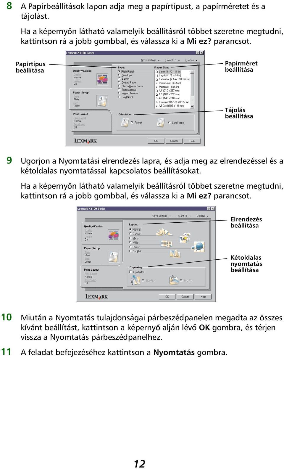 Papírtípus beállítása Papírméret beállítása Tájolás beállítása 9 Ugorjon a Nyomtatási elrendezés lapra, és adja meg az elrendezéssel és a kétoldalas nyomtatással kapcsolatos beállításokat.