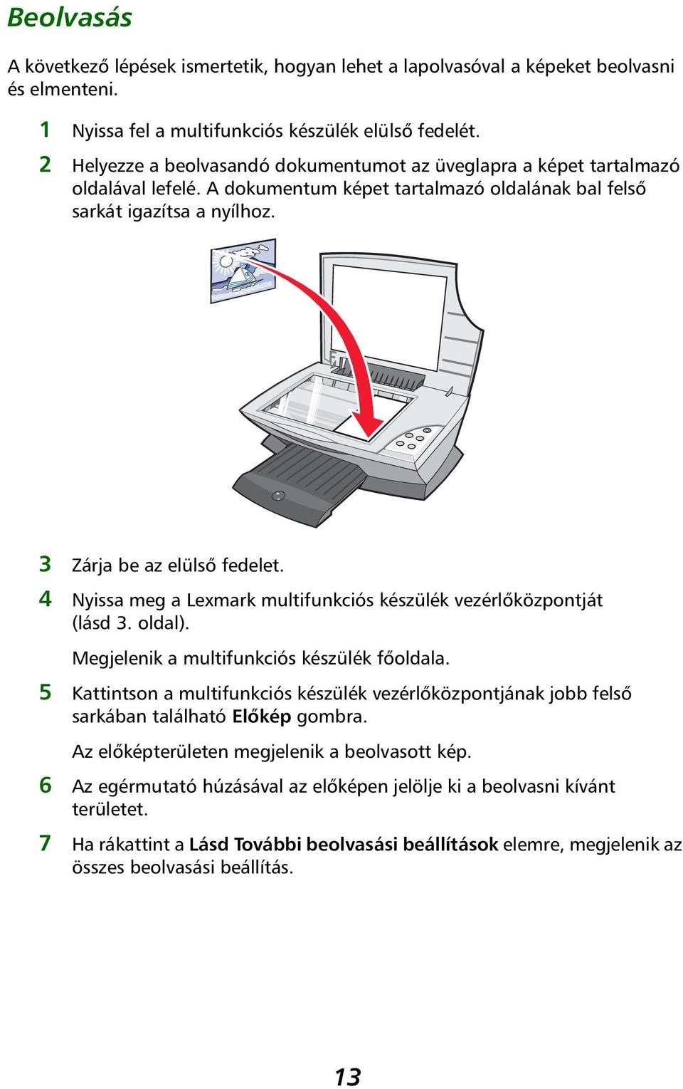 4 Nyissa meg a Lexmark multifunkciós készülék vezérlőközpontját (lásd 3. oldal). Megjelenik a multifunkciós készülék főoldala.